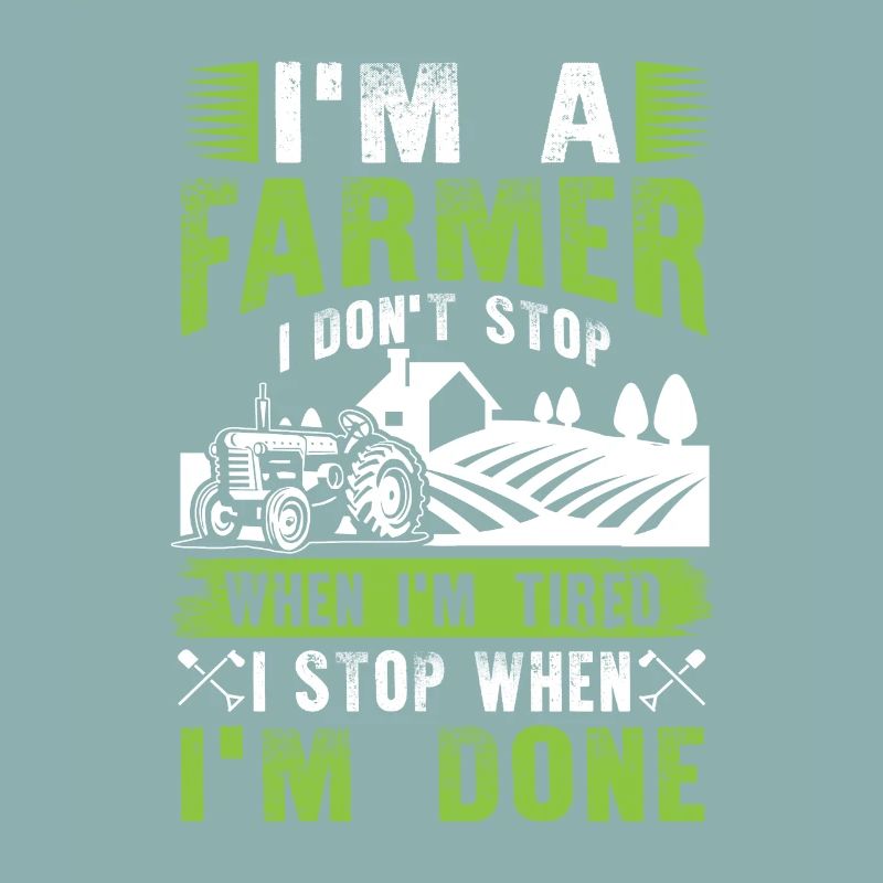 I'm a Farmer I don't stop when i'm tired