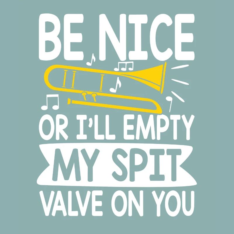 be nice or i ll empty my spit valve on you tombron