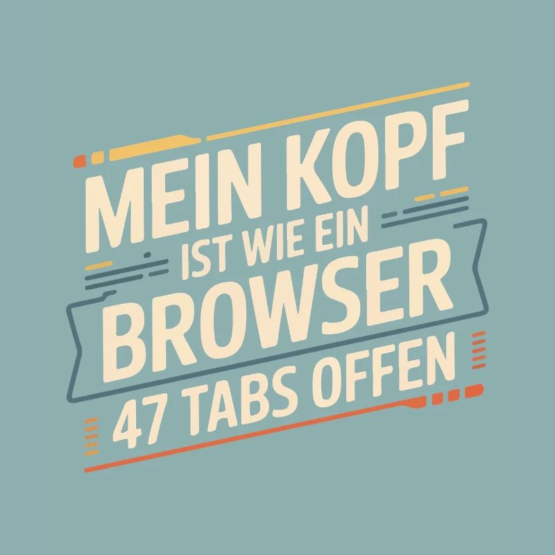 My head is like a browser – 47 tabs open
