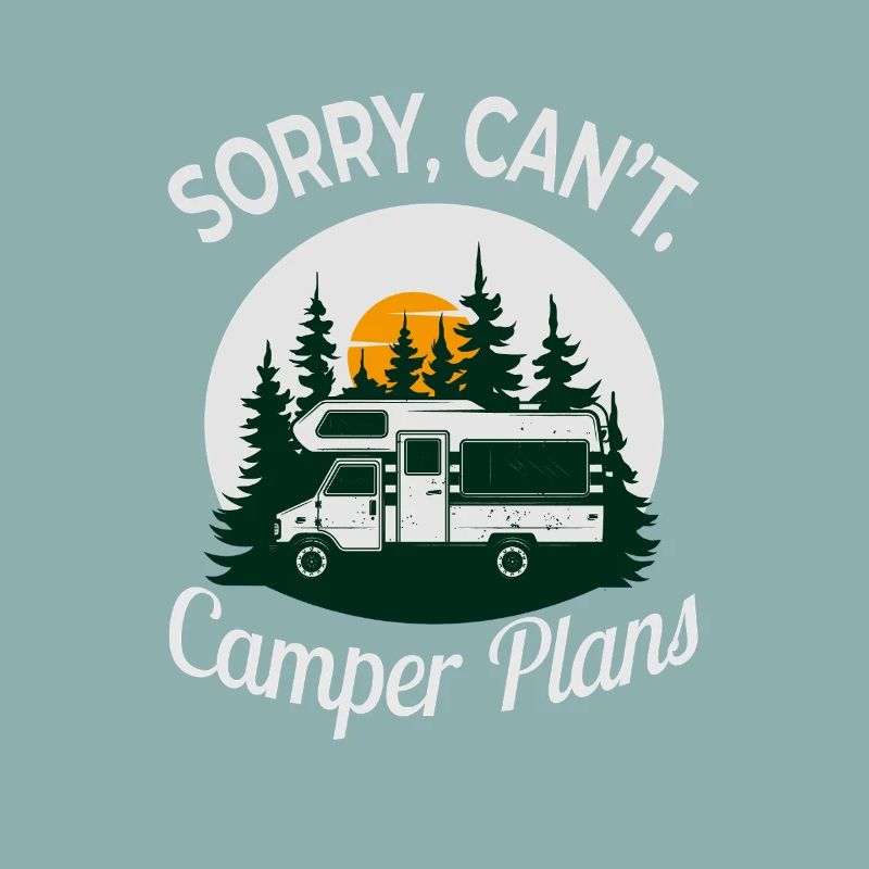 Sorry, Can’t. Camper Plans – Funny Camping Design