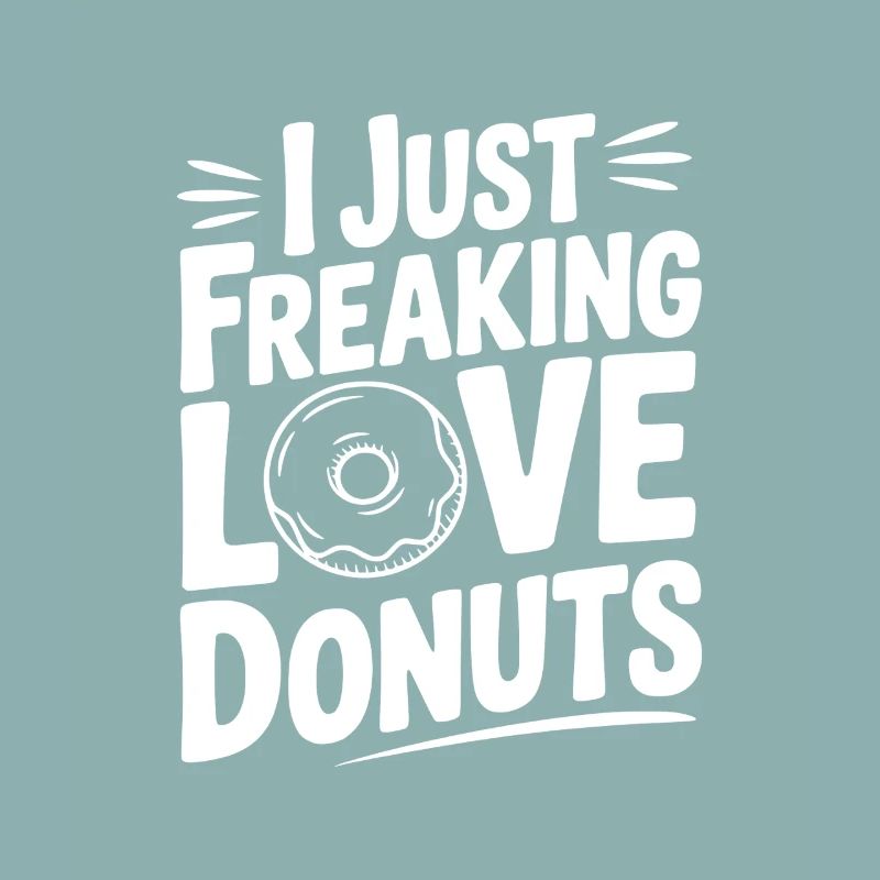 I Just Freaking Love Donuts