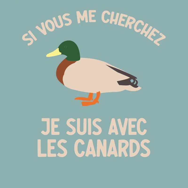 Si Vous Me Cherchez Je Suis Avec Les Canards