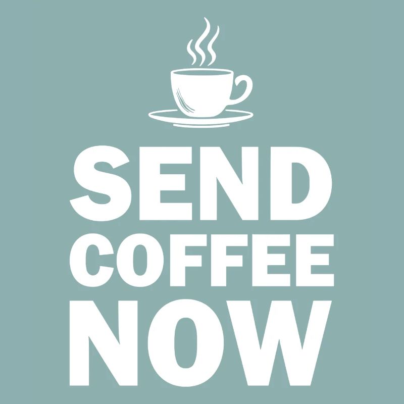 Funny Send Coffee Now Office Emergency