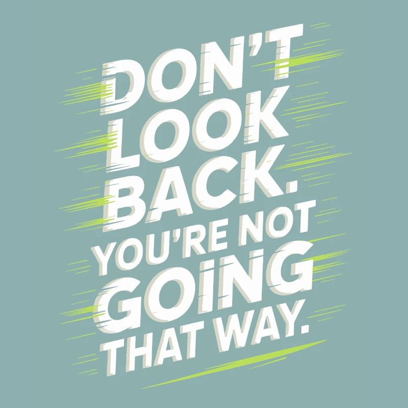 Ne regarde pas en arrière, tu ne vas pas dans cette direction, motivation