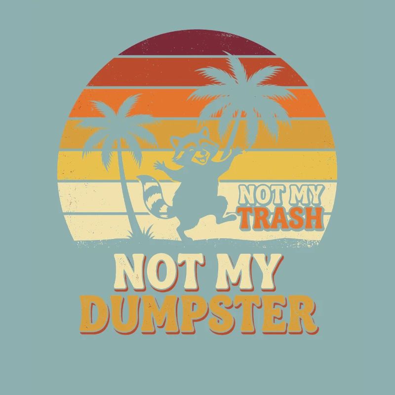 Not My Dumpster Palm Trees Sunset