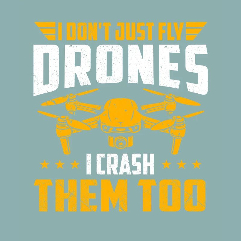 I Fly Drones I Crash Them Too Humor