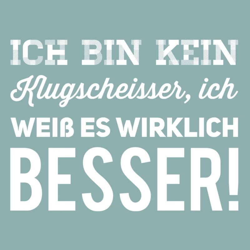 ich bin kein Klugscheisser - weiss