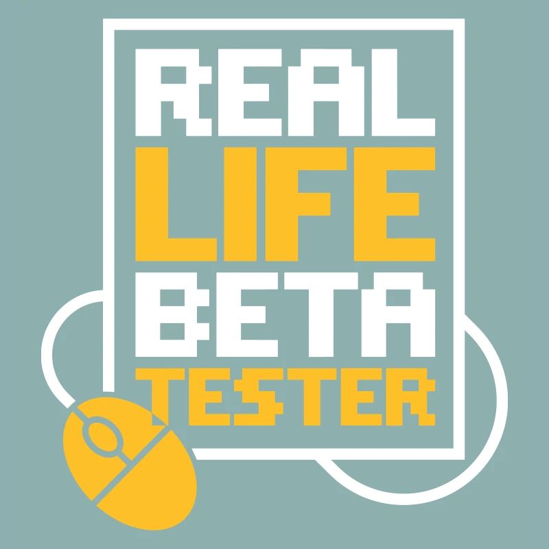 Real Life Beta Tester!