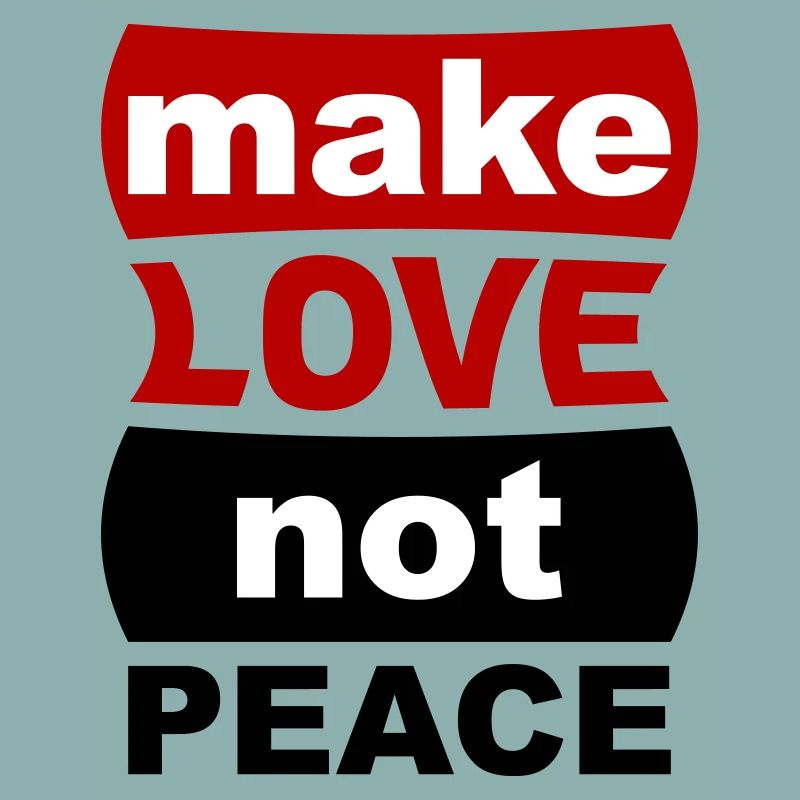 Make Love Not Peace