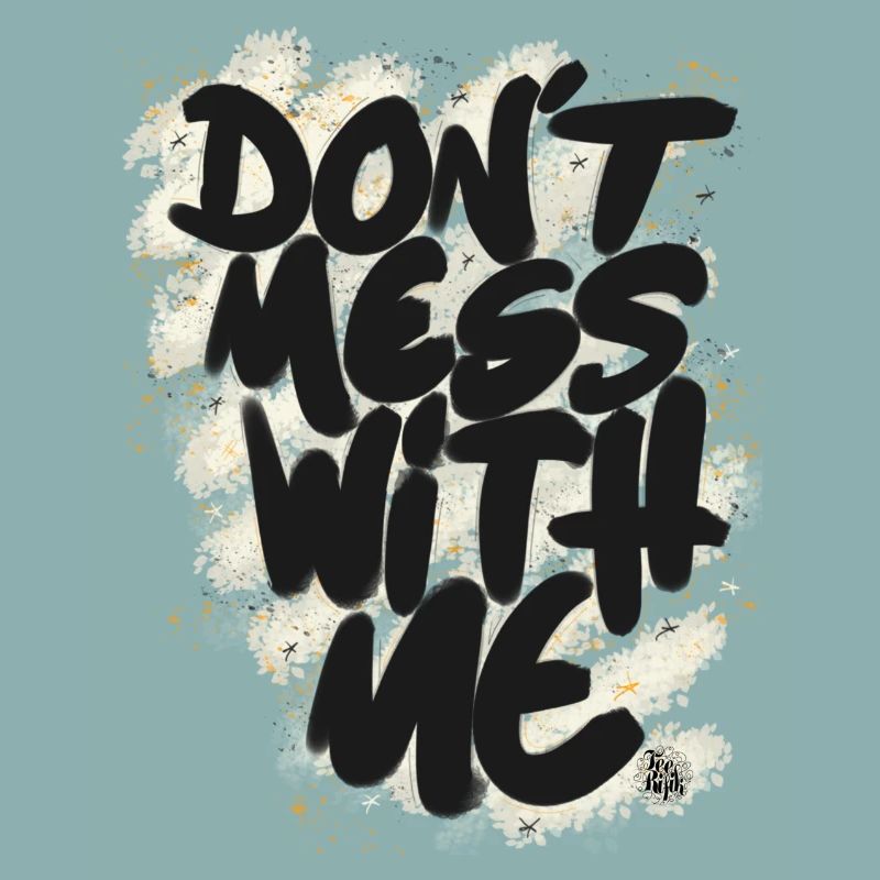 Don't mess with me