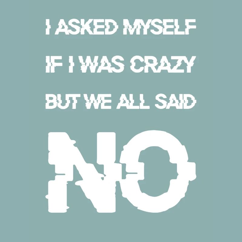 I asked myselfif I was crazy