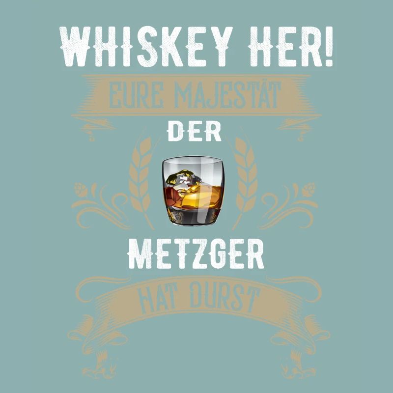 Whiskey her! Der Metzger hat Durst