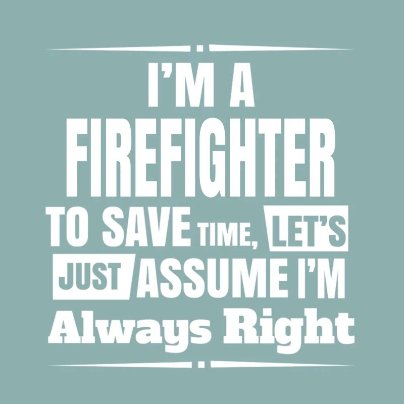 firefighter always right