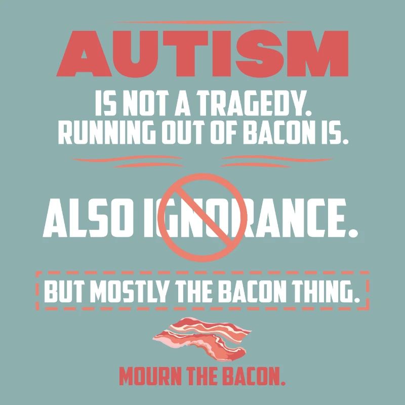 Autism tragedy Bacon funny sayings