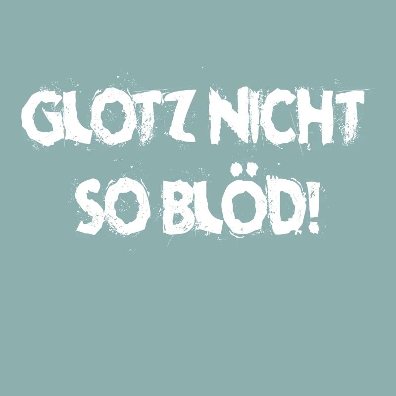 Glotz nicht