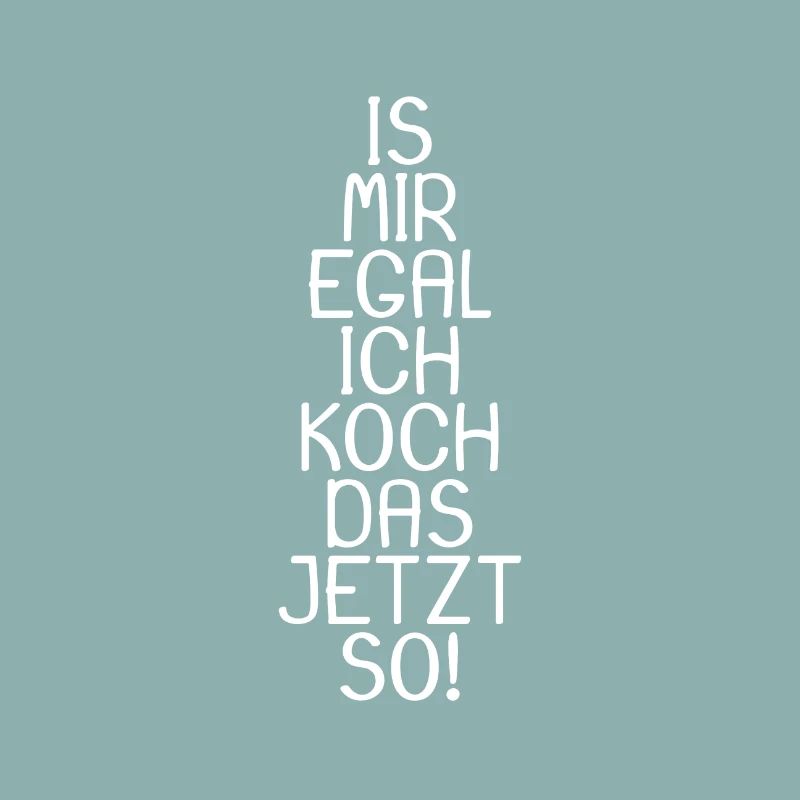 Is mir egal ich koch das jetzt so