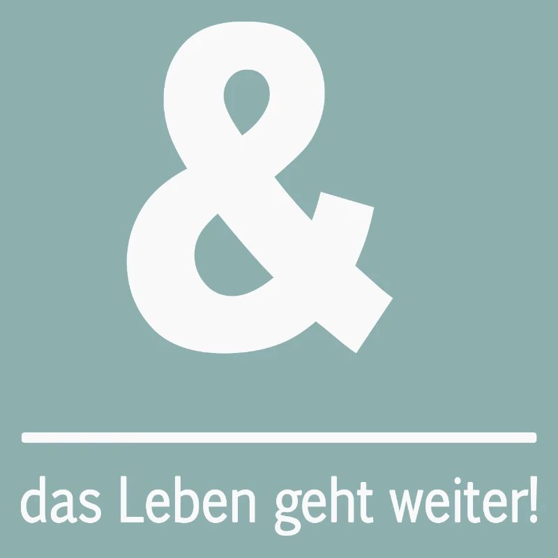 Und das Leben geht weiter!