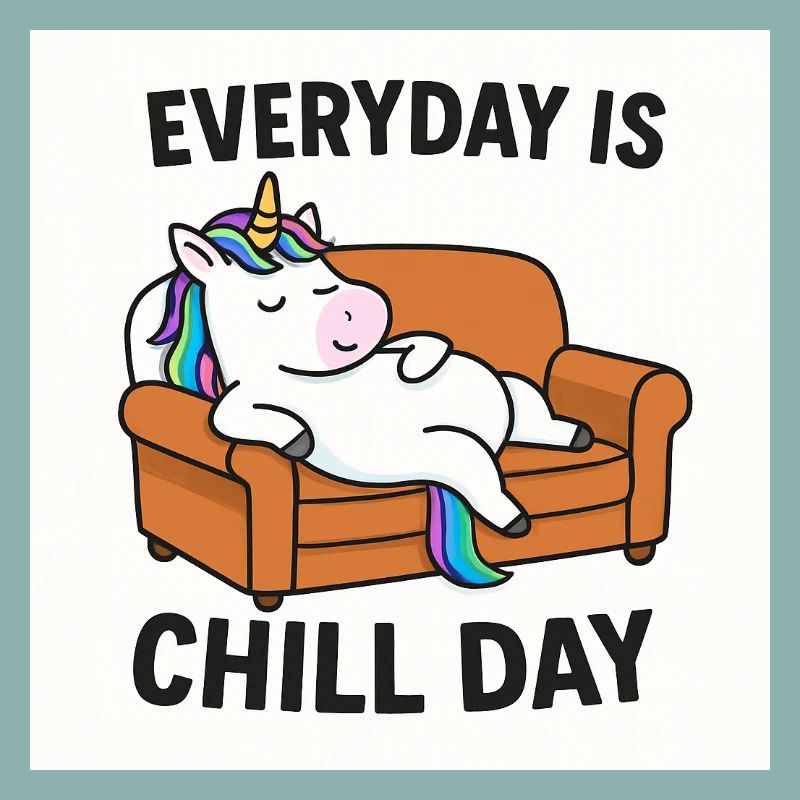 Unicorn Everyday is Chill Day