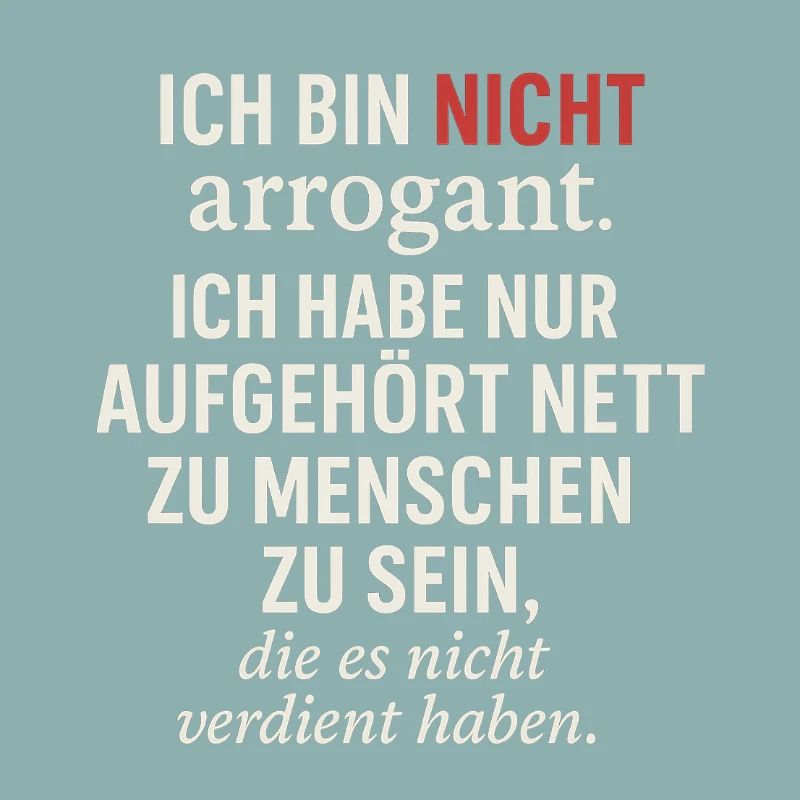 Ich bin nicht arrogan....