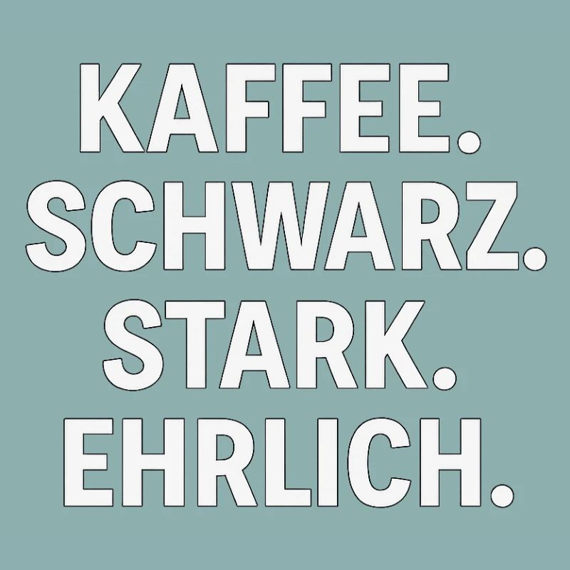 Kaffeespruch - Kaffe, schwarz, stark, ehrlich