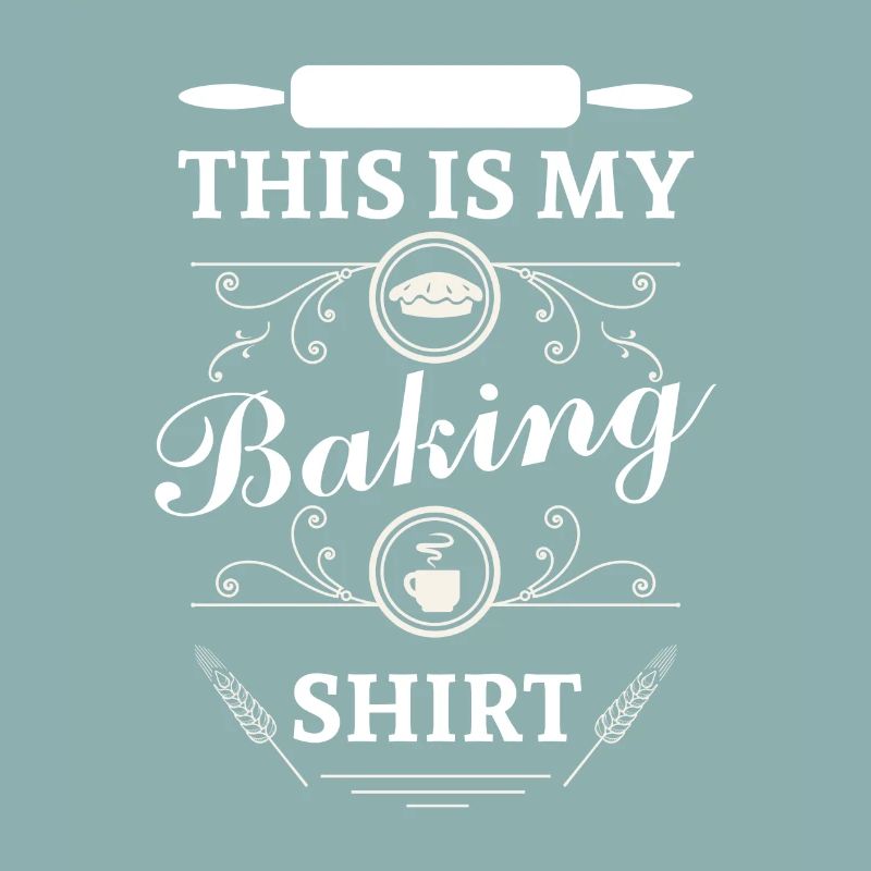 This is my Baking Shirt