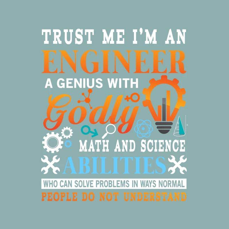 Trust me i'm a genius godly engineer