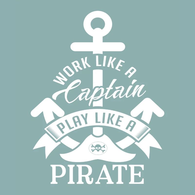 Work like a Captain play like a Pirate