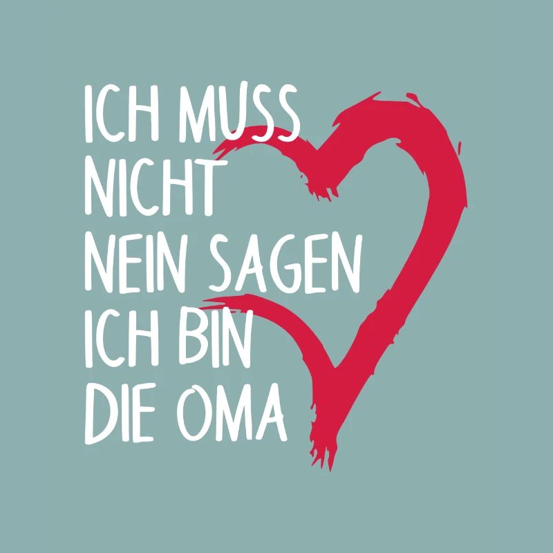 Ich muss nicht NEIN sagen ich bin die Oma Spruch