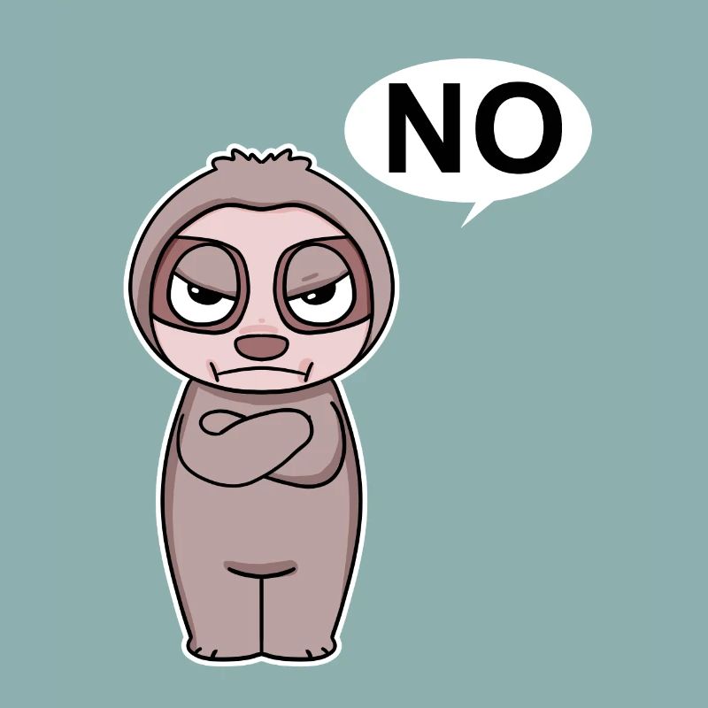 Sloth is annoyed and says no