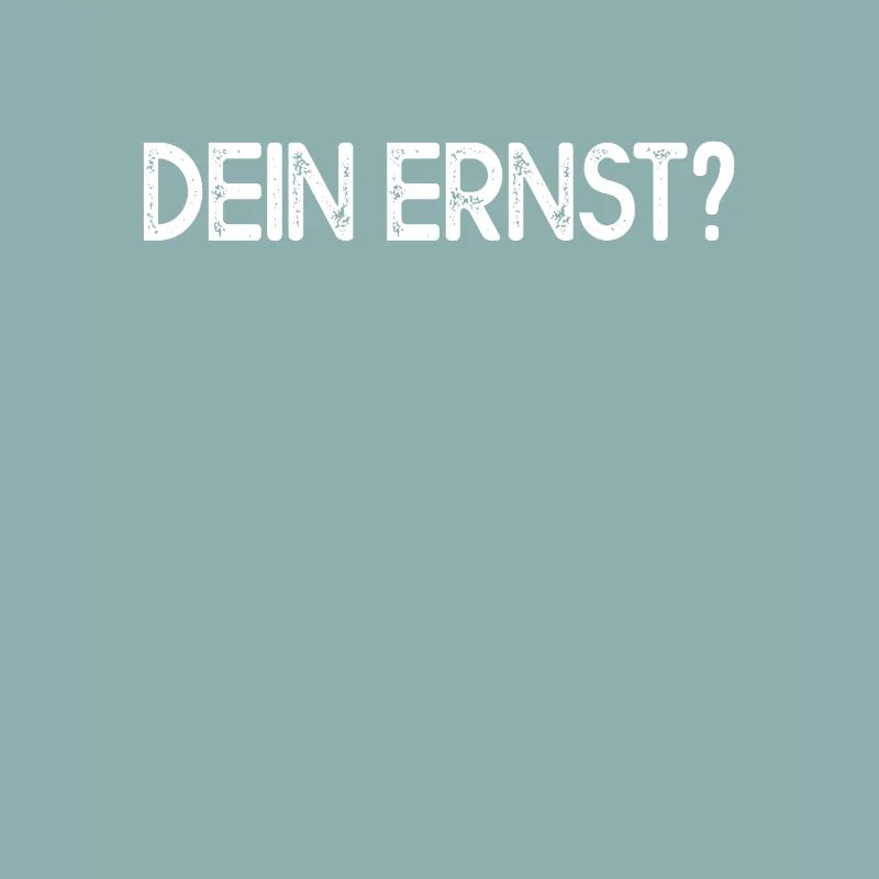 Dein Ernst Ernsthaft Not Your Ernst Echt Seriously