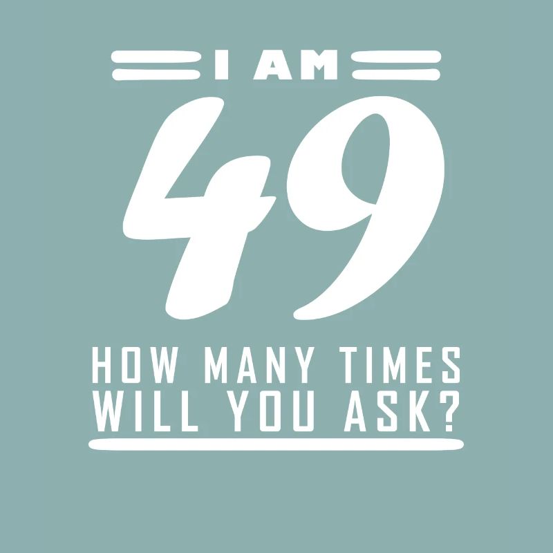 Ich bin 49 – 49. Geburtstag Geschenk