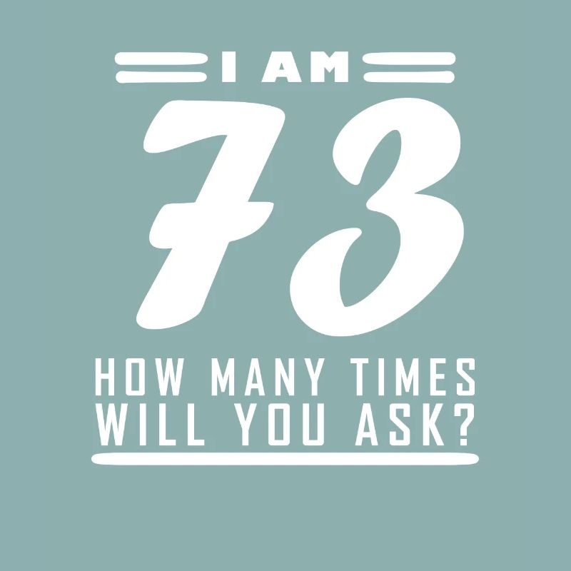 J’ai 73 ans – Cadeau de 73e anniversaire