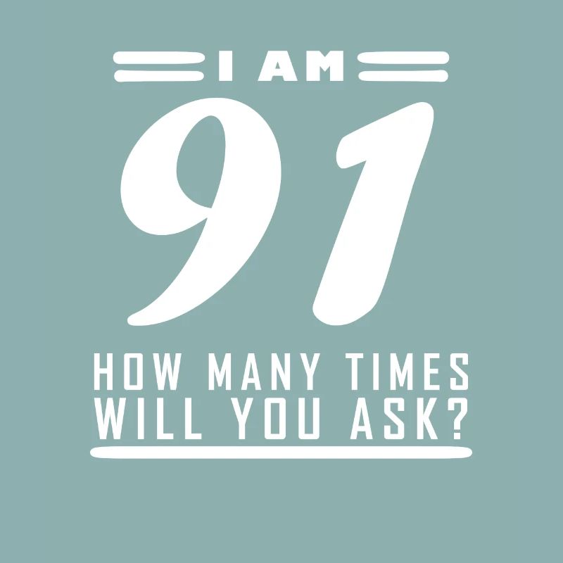 Ich bin 91 – 91. Geburtstag Geschenk