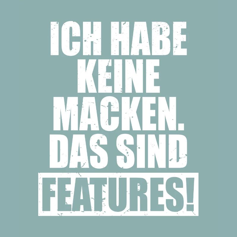 Ich Habe Keine Macken Das Sind Features Bug Macke