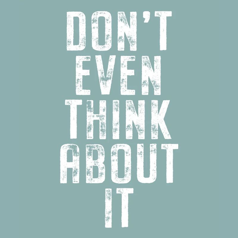 Don't Even Think About It Denk Nicht Mal Dran Nein