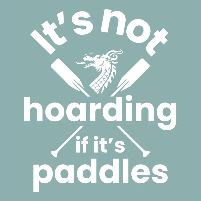 Its not hoarding if is paddles Design for a
