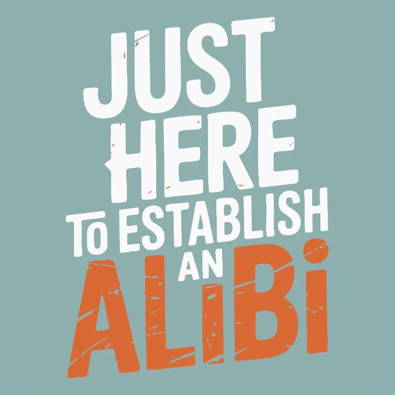 Just here to create an alibi – Funny