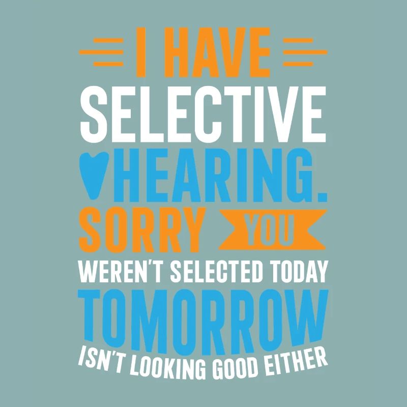 I Have Selective Hearing – Funny Sarcastic Gift