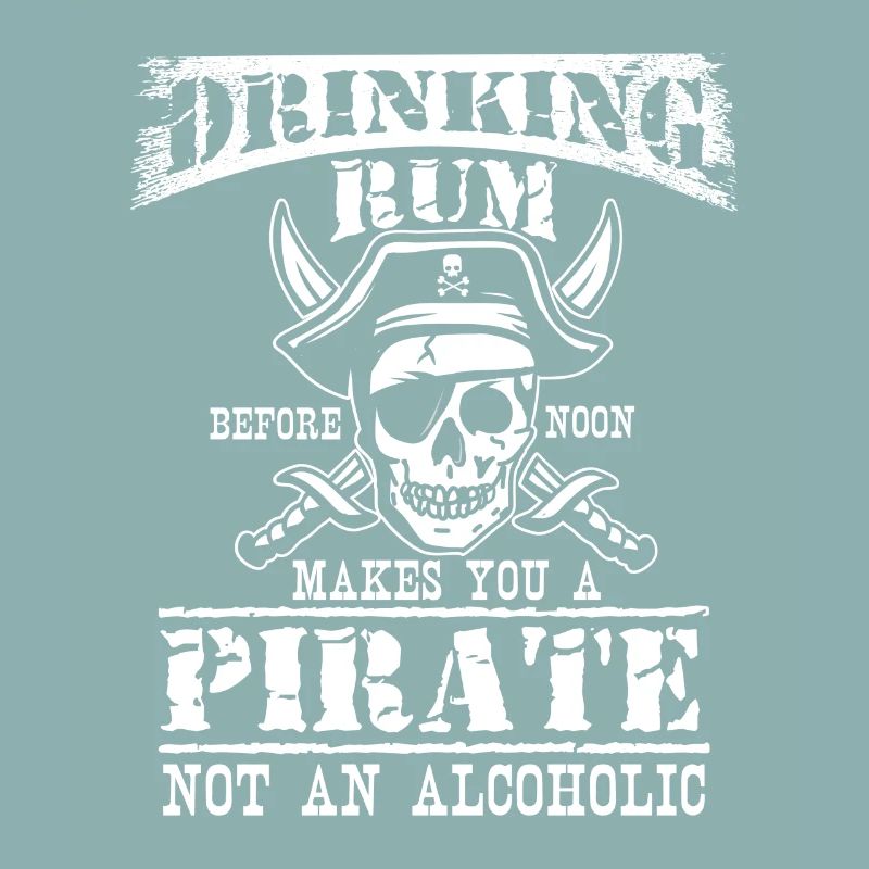 Drinking Rum before Noon makes you Pirate