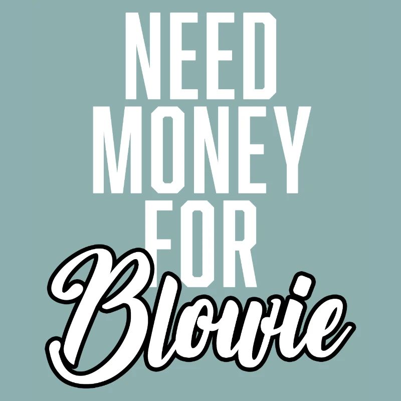 Need Money For Blowie