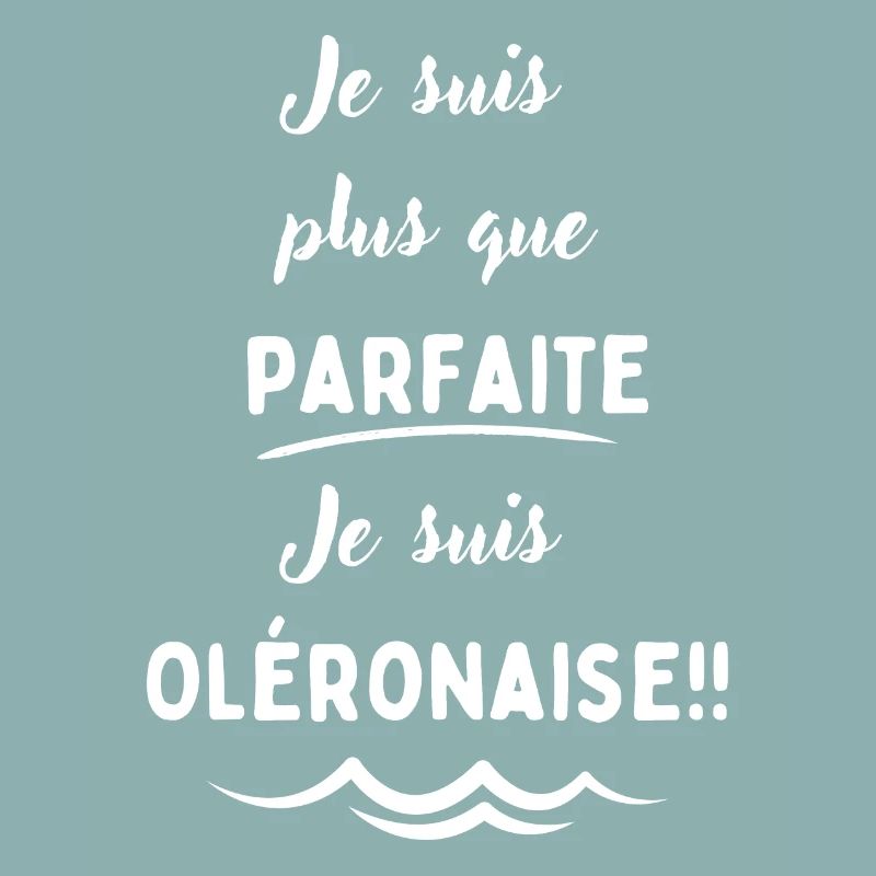 Je suis plus que parfaite je suis Oléronaise blanc