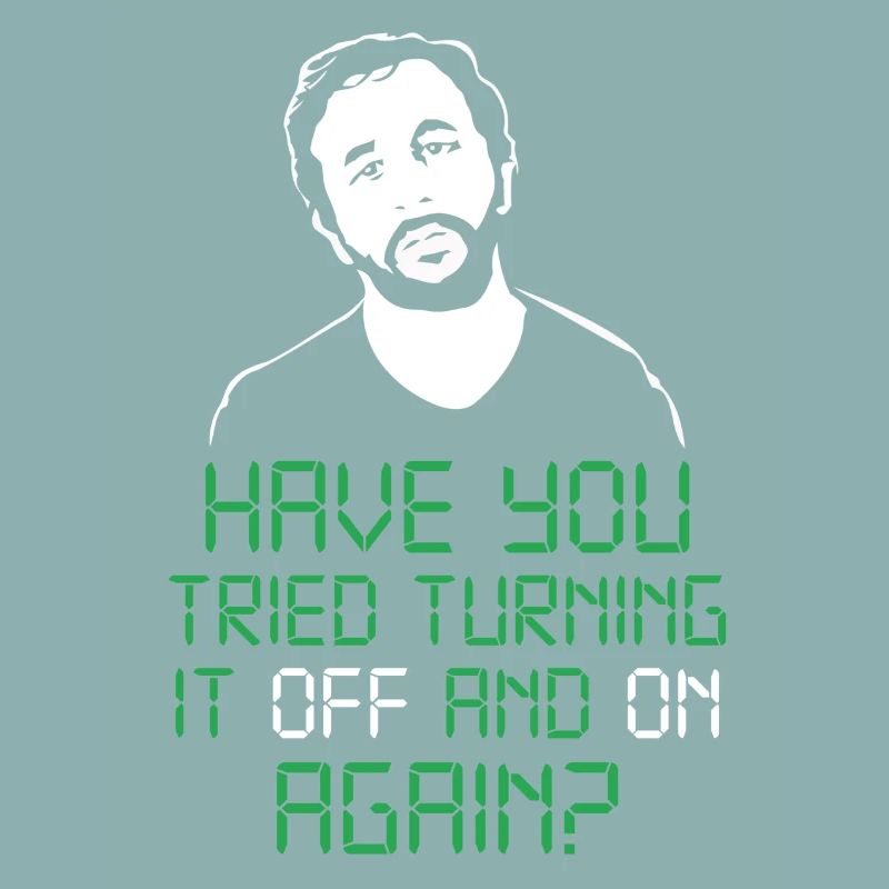 have you tried turning it off and on again
