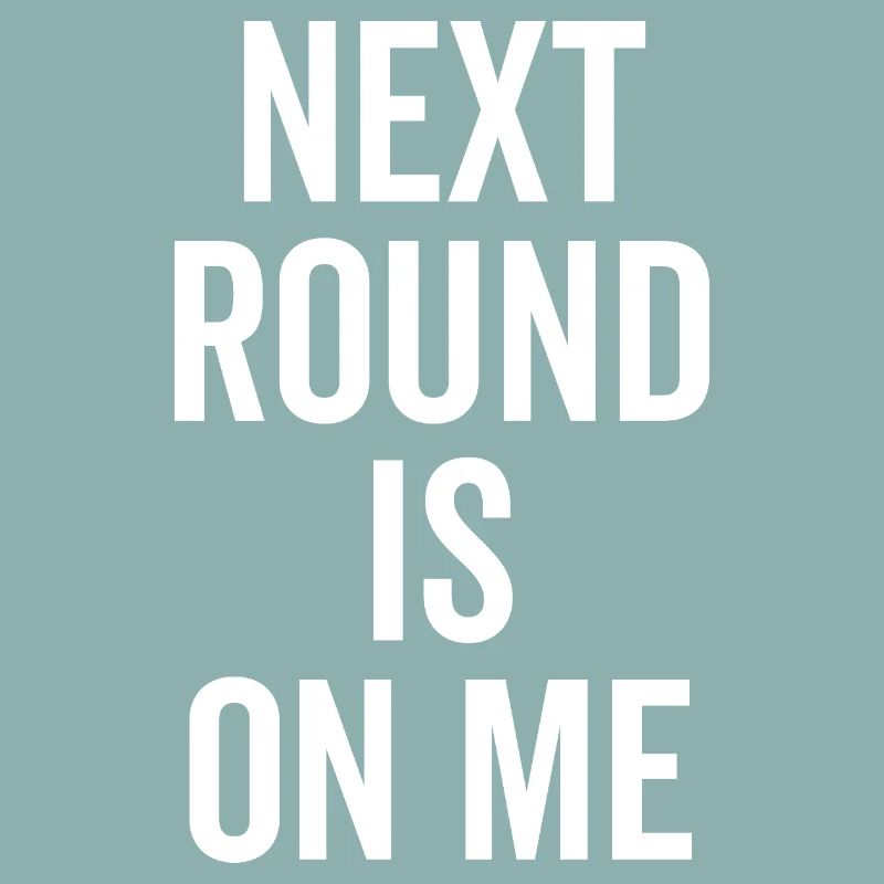 Die nächste Runde geht auf mich