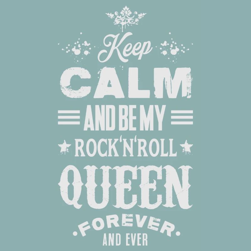 KEEP CALM AND BE MY ROCK'N'ROLL QUEEN