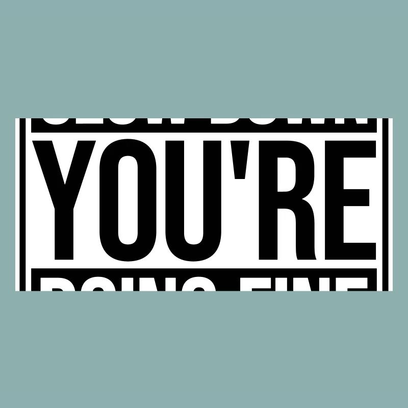 Slow Down You're Doing Fine Motivation Spruch Logo