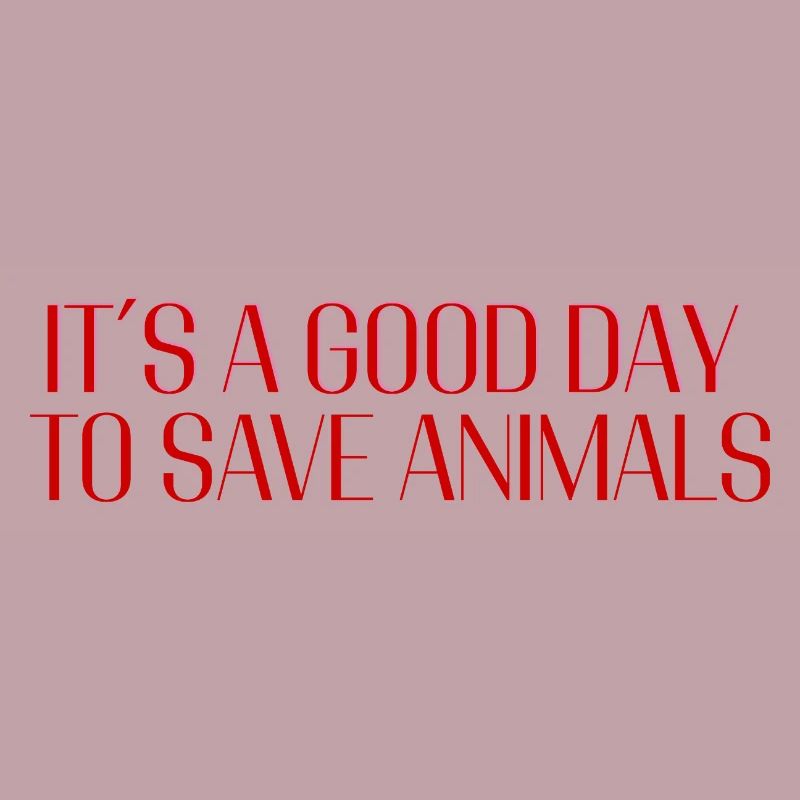 It’s a Good Day to Save Animals – Statement Design