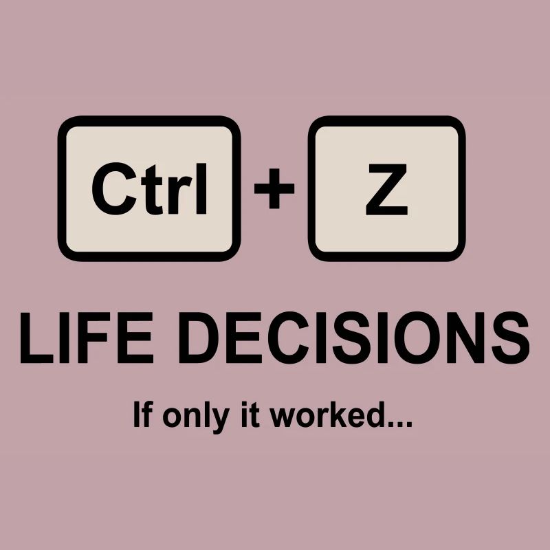 Ctrl + Z Life Decisions