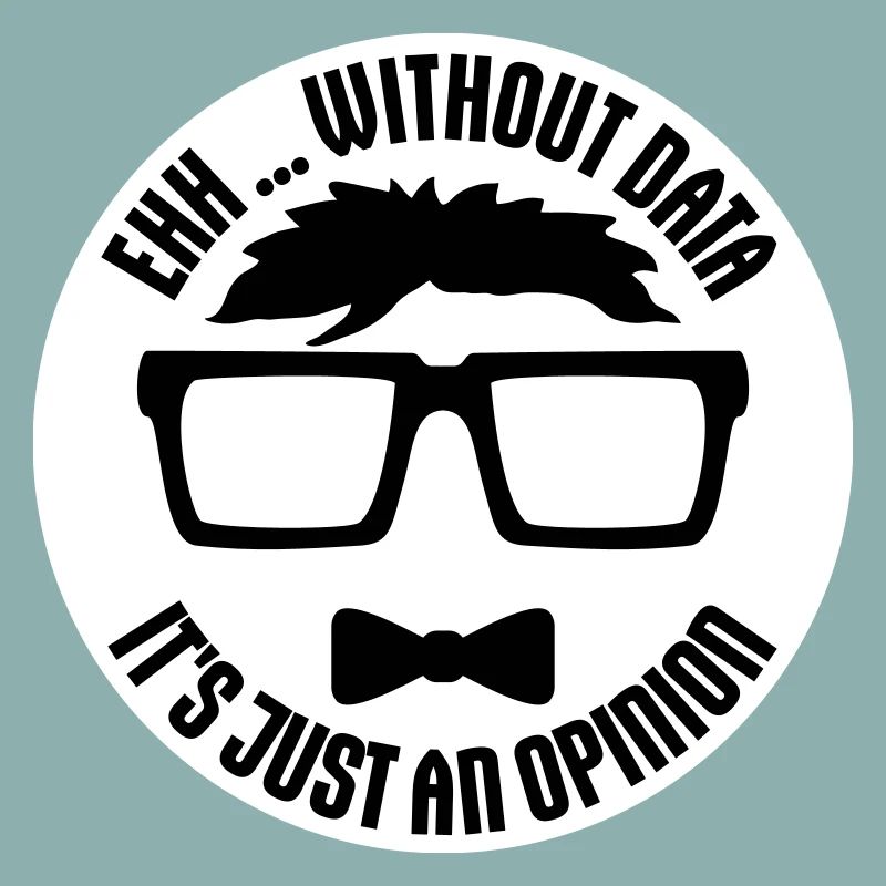 Without Data It's Just An Opinion Statistics Nerd