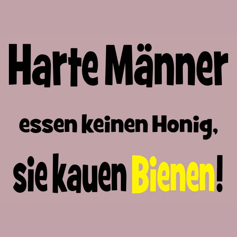 Harte Männer essen keinen Honig, sie kauen Bienen!