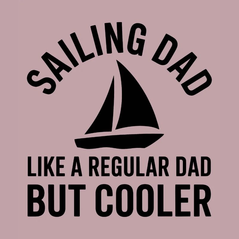 Sailing Saying Dad Dad Sailor Sailing Gift